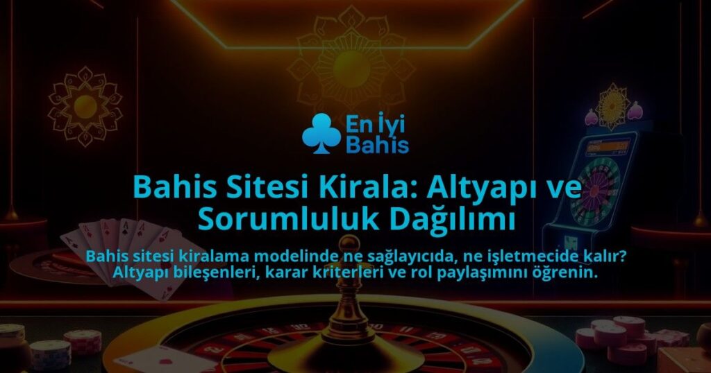Bahis-Sitesi-Kirala-Altyapi-ve-Sorumluluk-Dagilimi-overlay-1788192697.jpg