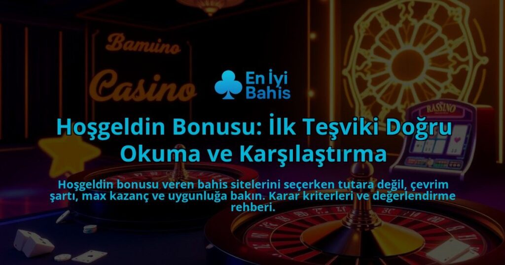 Hosgeldin-Bonusu-Ilk-Tesviki-Dogru-Okuma-ve-Karsilastirma-overlay-1787996066.jpg
