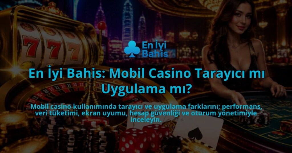 En-Iyi-Bahis-Mobil-Casino-Tarayici-mi-Uygulama-mi-overlay-1789757983.jpg